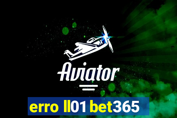 erro ll01 bet365